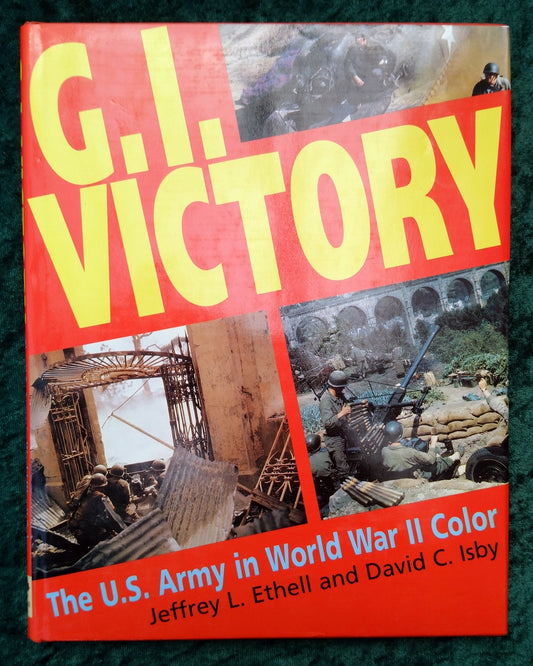 G. I. Victory. The U.S. Army in WW2 in Colour. (ref b266)
