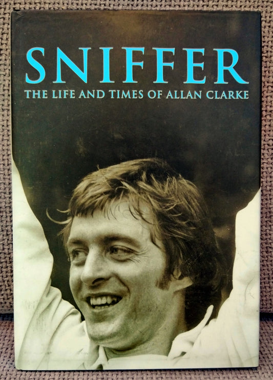 Sniffer. The Life and Times of Allan Clarke. (ref b212)