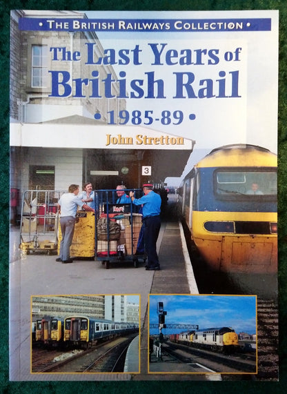 The Last Years of British Rail 1985-1989 by John Stretton. (ref b351)