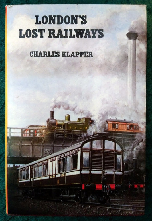 London's Lost Railways by Charles Klapper. (ref b352)