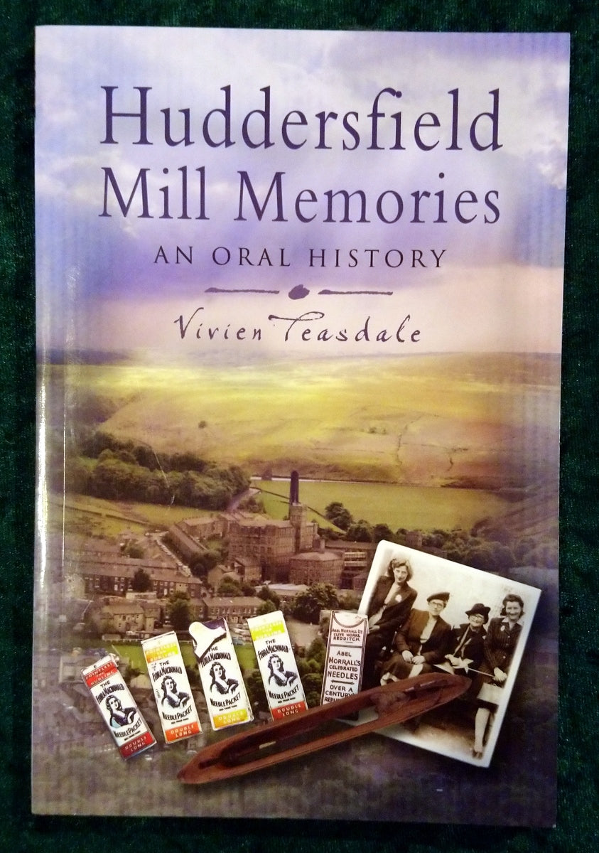 Huddersfield Mill Memories, An Oral History. (ref b383)